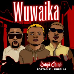 Wuwaika -  Dayo Chino x Portable x Durella