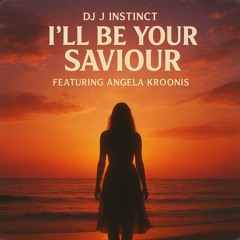 Dj J Instinct - I’ll Be Your Saviour Feat. Anglea Kroonis