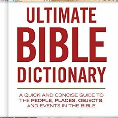 [Get] EPUB KINDLE PDF EBOOK Ultimate Bible Dictionary: A Quick and Concise Guide to t