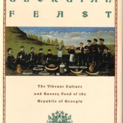 [Download] KINDLE 📑 The Georgian Feast: The Vibrant Culture and Savory Food of the R