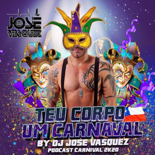 * TEU CORPO UM CARNAVAL* BY  JOSE VASQUEZ ( CHILE ) PODCAST 2K20 - 1