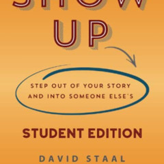 DOWNLOAD PDF 🗸 Show Up Student Edition: Step Out of Your Story and Into Someone Else