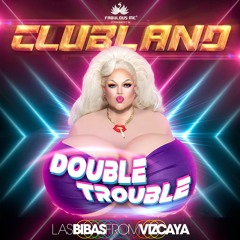 Clubland  SF - Double Trouble - Las Bibas From Vizcaya Promo Podcast