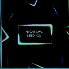 NVGHT OWL - NEED YOU