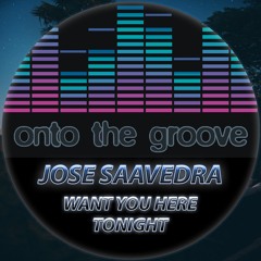 Jose Saavedra - Want You Here Tonight (RELEASED 30 June 2023)