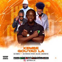 Kembe Gouyad La ( DJ Ben Feat. DJ Rockstar x Elge x Ddkeyz )