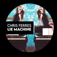 Chris Ferres - Lie Machine (Original Mix)