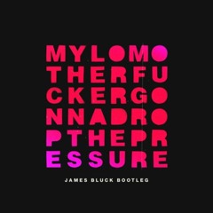 Dr0p Th3 Pr355ur3 (James Bluck Bootleg)