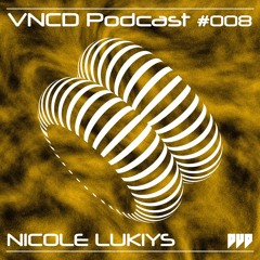 VNCD Podcast #008 - NICOLE LUKIYS