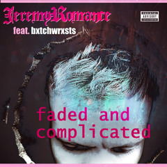 faded & complicated (feat. bxtchwrxsts) [prod Wh33l!e]