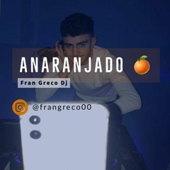 ANARANJADO REMIX - FRAN GRECO DJ