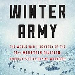 * The Winter Army: The World War II Odyssey of the 10th Mountain Division, America's Elite Alpi