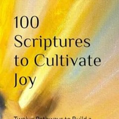 🍆[READ] (DOWNLOAD) 100 Scriptures to Cultivate Joy Twelve Pathways to Build a Heart of Re 🍆
