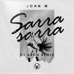 John W -Sarra Sarra -Dj Aron's  Remix