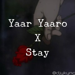 Yaar Yaaro X Stay - ykyng