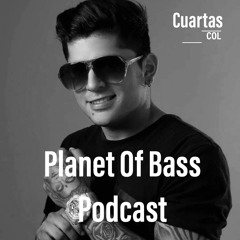 Planet Of Bass Podcast 2022 - Cuartas COL - POB85