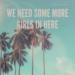 Karyo x Chamos & Leyo - We Need Some More Girls (Fanatic Edit)