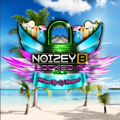 NOIZEY B LOCKED IN VOL.3 - DJ RENSAH