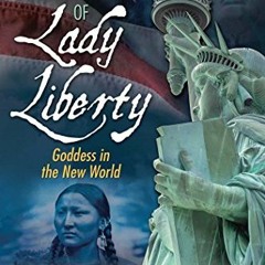 Get [EPUB KINDLE PDF EBOOK] The Secret Life of Lady Liberty: Goddess in the New World by  Robert Hie