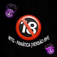 MTG - FANATICA (VERSAO BH) - DJ ND