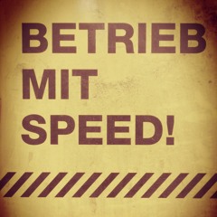 BETRIEB MIT SPEED!