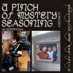 A Pinch Of Mystery Seasoning w/Kessoncoda 22/05/2024