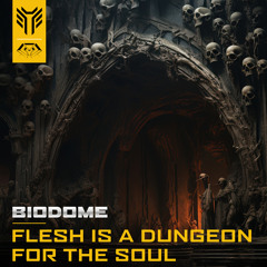 Biodome - Flesh Is A Dungeon For The Soul