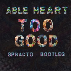 Able Heart - Too Good (Spracto Bootleg) Radio Edit