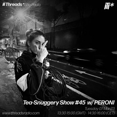 Tea-Snuggery Show #45w_PERONI (Threads*São Paulo)-07-Mar-23