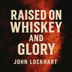 Raised on Whiskey and Glory