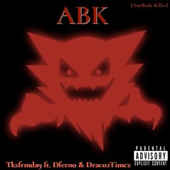 ABK shit- Feat. Draco2timez X Dferno