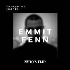 Emmit Fenn- I Can't Believe I Had You(NyTo's Flip)