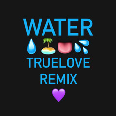 WATER - TRUELOVE REMIX