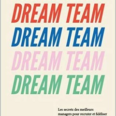 Lire Dream Team: Les meilleurs secrets des managers pour recruter et fidéliser votre équipe idéal