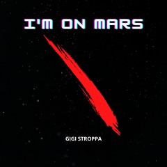 I'm On Mars - Gigi Stroppa