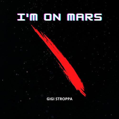 I'm On Mars - Gigi Stroppa