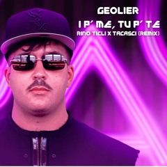 Geolier - I P' ME, TU P' TE || Rino Ticli & Tacasci (Remix)