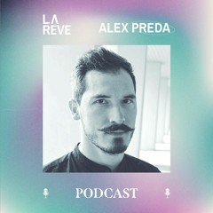 Alex Preda - La Reve Podcast - April 2022
