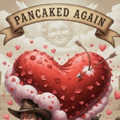 PANCAKED AGAIN