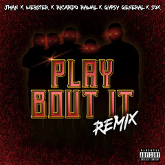 Play Bout It (Remix) [feat. Sox, Gypsy General, Jman & Webster]