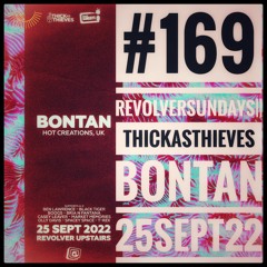#169||RevolverSundays||ThickAsThieves-Bontan||25Sept22