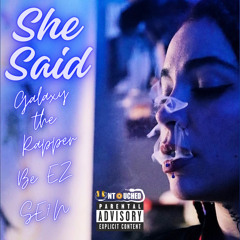 She Said (Feat. Galaxy the Rapper, Be EZ & SE7N)