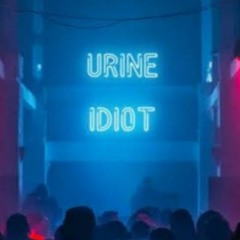 URINE IDIOT