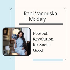 Rani Vanouska T. Modely's Football Revolution For Social Good
