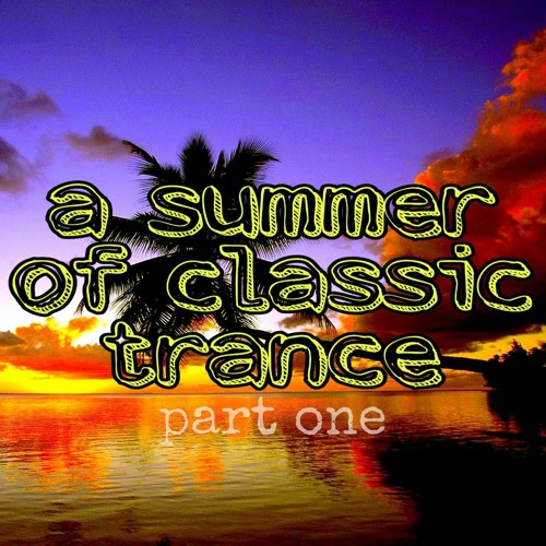 A Summer Of Classic Trance - Part One