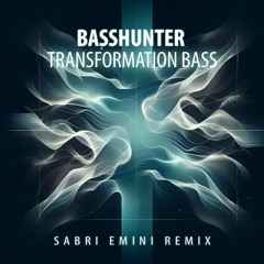 Basshunter - Transformation Bass (Sabri Emini 2024 Remix)