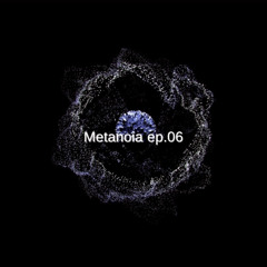 Metanoia EP.06