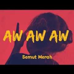 AW AW AW - SEMUT MERAH VERSION _ KAU MENGHAPUSKAN SETIAP LUKA _ LIRIK LAGU.mp3