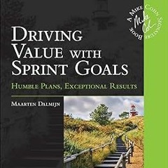 Read✔ ebook✔ ⚡PDF⚡ Driving Value with Sprint Goals: Humble Plans, Exceptional Results (Addison-