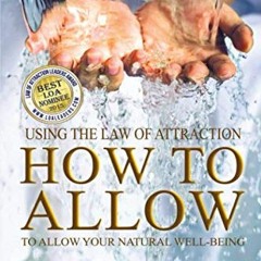 [VIEW] [EPUB KINDLE PDF EBOOK] How to Allow: Using the Law of Attraction to Allow Your Natural Well-